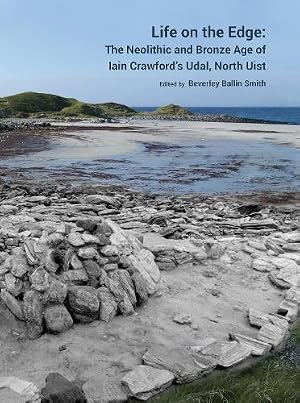 Imagen del vendedor de Life on the Edge: The Neolithic and Bronze Age of Iain Crawford's Udal, North Uist a la venta por Rarewaves.com USA