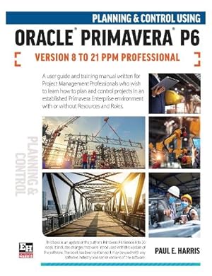 Bild des Verk�ufers f�r Planning and Control Using Oracle Primavera P6 Versions 8 to 21 PPM Professional zum Verkauf von Rarewaves USA