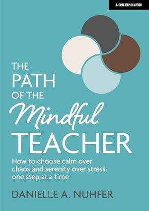Imagen del vendedor de The Path of The Mindful Teacher: How to choose calm over chaos and serenity over stress, one step at a time a la venta por Rarewaves USA