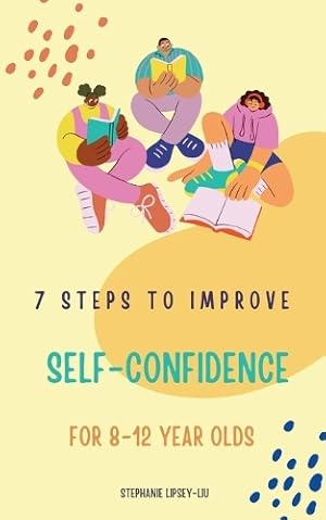 Imagen del vendedor de 7 steps to Improve self-confidence for 8-12 year olds a la venta por Rarewaves.com USA