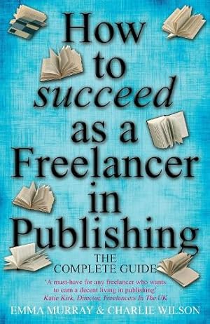 Immagine del venditore per How to Succeed As A Freelancer In Publishing venduto da Rarewaves.com USA