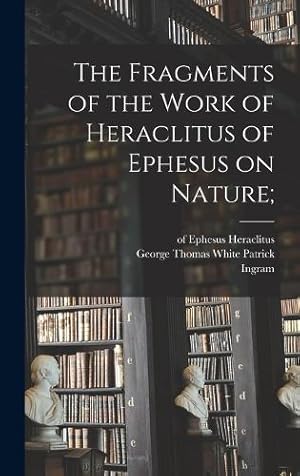 Seller image for The Fragments of the Work of Heraclitus of Ephesus on Nature; for sale by Rarewaves.com USA