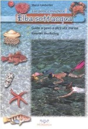 Immagine del venditore per Elba sott'acqua. Guida ai pesci e altra vita marina. Itinerari snorkeling. Con pinne e maschera (Vol. 1) venduto da Rarewaves.com USA