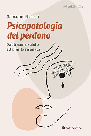 Bild des Verk�ufers f�r Psicopatologia del perdono. Dal trauma sub�to alla ferita risanata zum Verkauf von Rarewaves.com USA