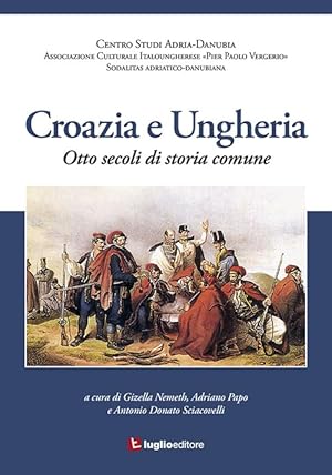 Immagine del venditore per Croazia e Ungheria. Otto secoli di storia comune venduto da Rarewaves USA