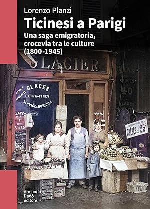 Bild des Verk�ufers f�r Ticinesi a Parigi. Una saga emigratoria, crocevia tra le culture (1800-1945) zum Verkauf von Rarewaves USA