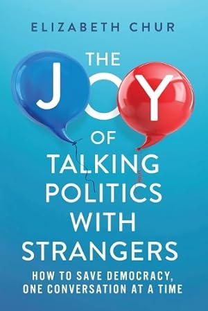 Immagine del venditore per The Joy of Talking Politics with Strangers venduto da Rarewaves USA