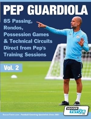 Immagine del venditore per Pep Guardiola - 85 Passing, Rondos, Possession Games and Technical Circuits Direct from Pep's Training Sessions venduto da Rarewaves.com USA