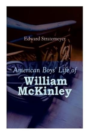 Immagine del venditore per American Boys' Life of William McKinley venduto da Rarewaves.com USA