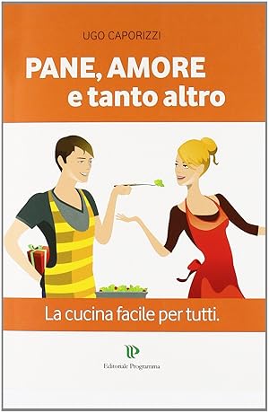 Immagine del venditore per Pane, amore e tanto altro. La cucina facile per tutti venduto da Rarewaves.com USA