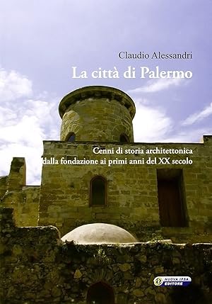 Seller image for La citt� di Palermo. Cenni di storia architettonica dalla fondazione ai primi anni del XX secolo for sale by Rarewaves.com USA