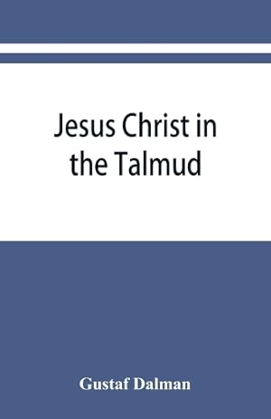 Seller image for Jesus Christ in the Talmud, Midrash, Zohar, and the liturgy of the synagogue for sale by Rarewaves.com USA