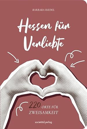 Immagine del venditore per Hessen f�r Verliebte: 220 Orte f�r Zweisamkeit Tipps f�r Wochenenden, kleine Ausfl�ge oder tolle Abende F�r Valentinstag, Hochzeit, Verlobung, Polterabend, erstes Date, Geburtstag venduto da Rarewaves.com USA