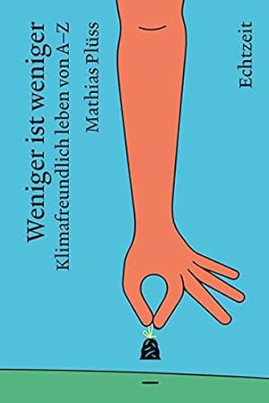 Bild des Verk�ufers f�r Weniger ist weniger.: Klimafreundlich leben von A bis Z. zum Verkauf von Rarewaves.com USA