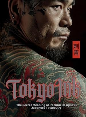 Immagine del venditore per Tokyo Ink The Secret Meaning of Irezumi Designs in Japanese Tattoo Art venduto da Rarewaves.com USA