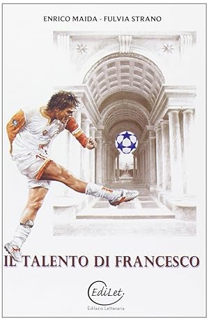 Seller image for Il talento di Francesco. Totti e Borromini: due fuoriclasse a confronto for sale by Rarewaves.com USA