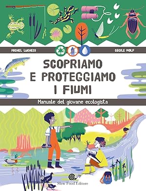 Immagine del venditore per Scopriamo e proteggiamo i fiumi. Manuale del giovane ecologista venduto da Rarewaves.com USA