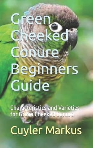 Seller image for Green Cheeked Conure Beginners Guide for sale by Rarewaves.com USA