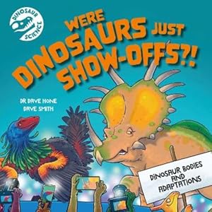 Immagine del venditore per Dinosaur Science: Were Dinosaurs Just Show-Offs?! venduto da Rarewaves.com UK