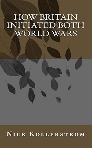 Imagen del vendedor de How Britain Initiated both World Wars a la venta por Rarewaves.com UK