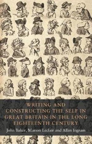 Immagine del venditore per Writing and Constructing the Self in Great Britain in the Long Eighteenth Century venduto da Rarewaves USA
