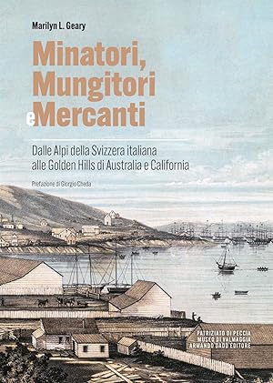 Seller image for Minatori, mungitori e mercanti. Dalle Alpi della Svizzera italiana alle Golden Hills di Australia e California for sale by Rarewaves.com USA