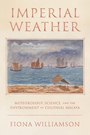 Bild des Verk�ufers f�r Imperial Weather : Meteorology, Science, and the Environment in Colonial Malaya zum Verkauf von GreatBookPricesUK