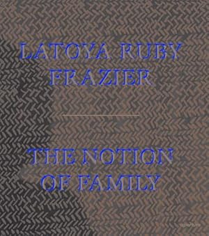 Seller image for LaToya Ruby Frazier: The Notion of Family for sale by Rarewaves.com UK