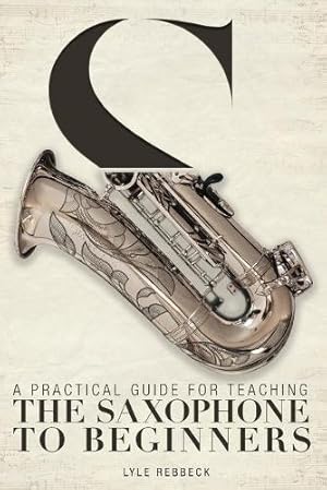 Seller image for A Practical Guide for Teaching the Saxophone to Beginners for sale by Rarewaves USA