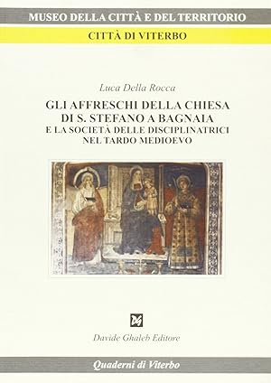 Imagen del vendedor de Gli affreschi della Chiesa di S. Stefano a Bagnaia e la societ� delle disciplinatrici nel tardo Medioevo a la venta por Rarewaves.com USA
