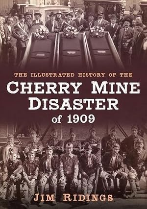 Imagen del vendedor de The Illustrated History of the Cherry Mine Disaster of 1909 a la venta por Rarewaves.com UK