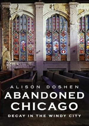 Imagen del vendedor de Abandoned Chicago: Decay in the Windy City a la venta por Rarewaves.com UK