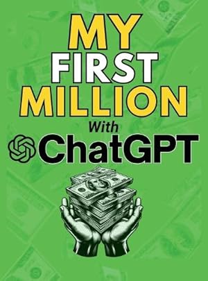 Bild des Verk�ufers f�r MY FIRST MILLION With ChatGPT zum Verkauf von Rarewaves USA