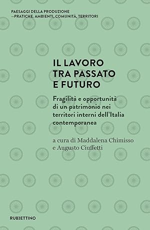 Seller image for Il lavoro tra passato e futuro. Fragilit� e opportunit� di un patrimonio nei territori interni dell'Italia contemporanea for sale by Rarewaves.com USA