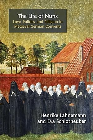 Immagine del venditore per The Life of Nuns: Love, Politics, and Religion in Medieval German Convents venduto da Rarewaves.com UK