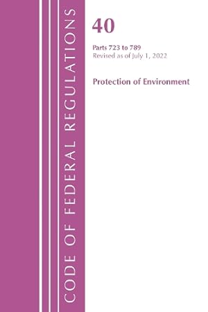 Bild des Verk�ufers f�r Code of Federal Regulations, Title 40 Protection of the Environment 723-789, Revised as of July 1, 2022 zum Verkauf von Rarewaves.com USA