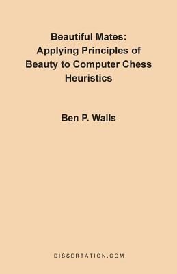 Image du vendeur pour Beautiful Mates: Applying Principles of Beauty to Computer Chess Heuristics (Paperback or Softback) mis en vente par BargainBookStores
