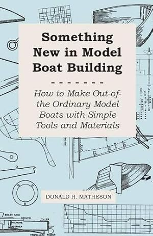 Immagine del venditore per Something New in Model Boat Building - How to Make Out-Of-The Ordinary Model Boats With Simple Tools and Materials venduto da Rarewaves.com USA