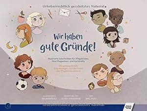 Imagen del vendedor de Wir haben gute Gr�nde!: Illustrierte Geschichten f�r Pflegekinder, ihre Pflegeeltern und Fachkr�fte. Mit umfangreichen Erl�uterungen aus der Praxis des Pflegekinderwesens a la venta por Rarewaves.com UK