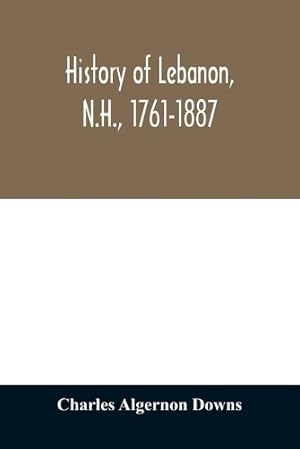 Imagen del vendedor de History of Lebanon, N.H., 1761-1887 a la venta por Rarewaves.com UK