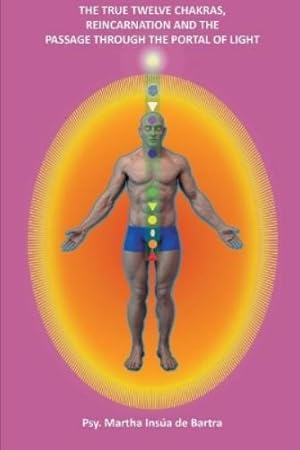 Seller image for The True Twelve Chakras, Reincarnation and the passage through The Portal of Light for sale by Rarewaves.com UK