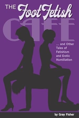 Seller image for The Foot Fetish Caf� And Other Tales of Fetishism and Erotic Humiliation for sale by Rarewaves.com UK