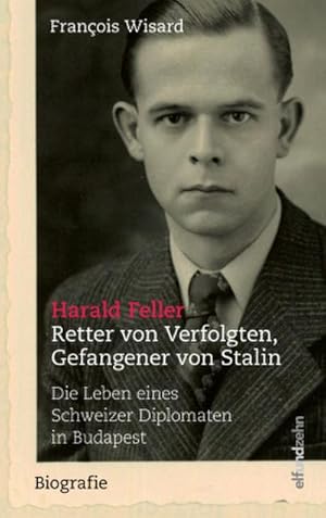 Seller image for Harald Feller. Retter von Verfolgten, Gefangener von Stalin for sale by BuchWeltWeit Ludwig Meier e.K.