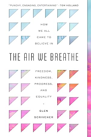 Seller image for The Air We Breathe: How We All Came to Believe in Freedom, Kindness, Progress, and Equality (Discover the Christian roots of the values we prize in western society) for sale by Goodwill