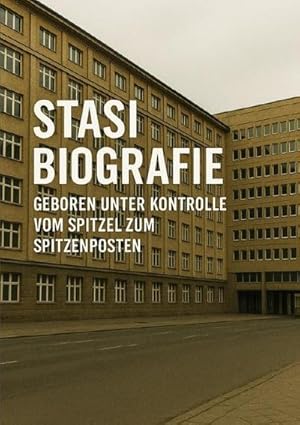 Bild des Verk�ufers f�r Biografie Stasi I Geboren unter Kontrolle I Vom Spitzel zum Spitzenposten : Wie die Stasi ein Leben zerst�ren wollte - und es stattdessen st�rkte.DE zum Verkauf von AHA-BUCH GmbH