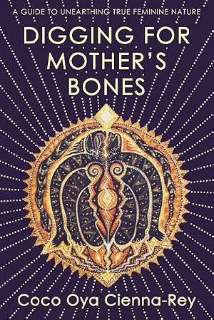 Immagine del venditore per Digging for Mother's Bones : a guide to unearthing true feminine nature venduto da AHA-BUCH GmbH