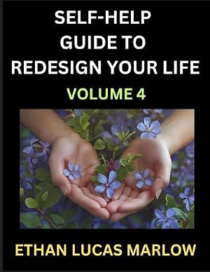 Imagen del vendedor de Self-help Guide to Redesign Your Life (Part 4) : Learn How to Break Patterns and Build a Life You Love, the Art of Unfolding and Cultivating Growth in a World of Hustle a la venta por AHA-BUCH GmbH