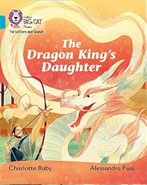 Bild des Verk�ufers f�r The Dragon King�s Daughter: Band 07/Turquoise (Collins Big Cat Phonics for Letters and Sounds) zum Verkauf von WeBuyBooks