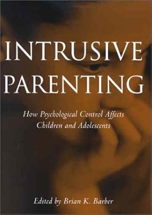 Imagen del vendedor de Intrusive Parenting: How Psychological Control Affects Children and Adolescents a la venta por Bay State Book Company