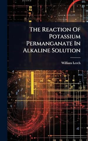 Imagen del vendedor de The Reaction Of Potassium Permanganate In Alkaline Solution a la venta por AHA-BUCH GmbH